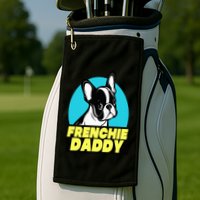 Frenchie Daddy  French Bulldog Dad Full Color Golf Towel