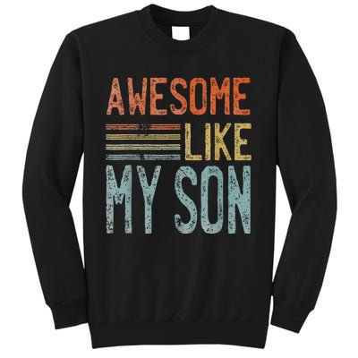 Fathers Day Funny Dad Shirts Awesome Like My Son Tall Sweatshirt