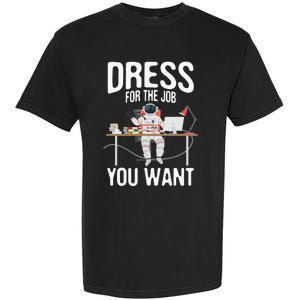 funny Dress For The Job You Want Astronaut place Garment-Dyed Heavyweight T-Shirt