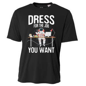 funny Dress For The Job You Want Astronaut place Cooling Performance Crew T-Shirt