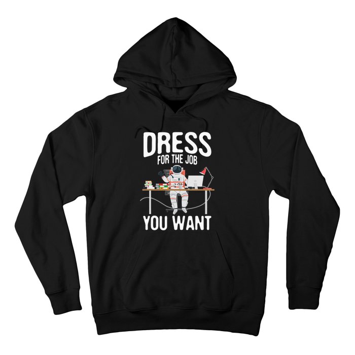 funny Dress For The Job You Want Astronaut place Hoodie