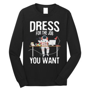 funny Dress For The Job You Want Astronaut place Long Sleeve Shirt