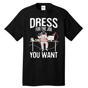 funny Dress For The Job You Want Astronaut place Tall T-Shirt