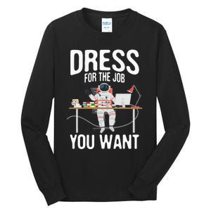 funny Dress For The Job You Want Astronaut place Tall Long Sleeve T-Shirt