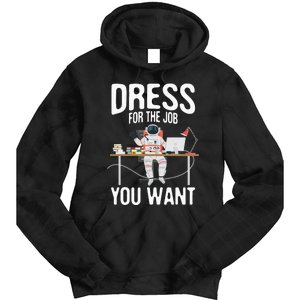 funny Dress For The Job You Want Astronaut place Tie Dye Hoodie