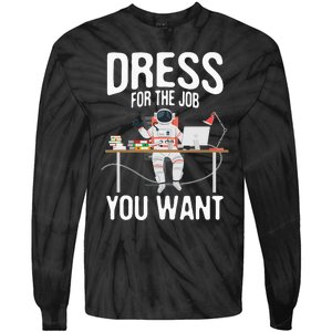 funny Dress For The Job You Want Astronaut place Tie-Dye Long Sleeve Shirt