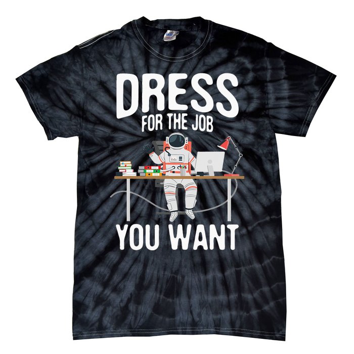 funny Dress For The Job You Want Astronaut place Tie-Dye T-Shirt