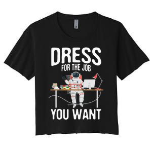 funny Dress For The Job You Want Astronaut place Women's Crop Top Tee