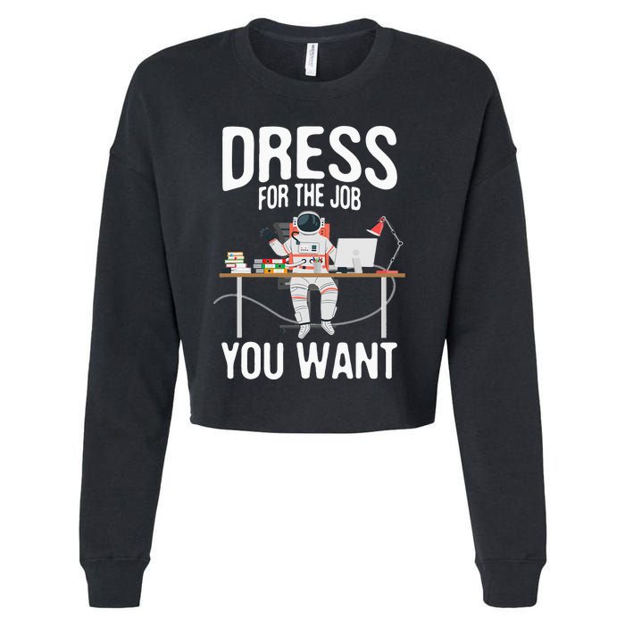 funny Dress For The Job You Want Astronaut place Cropped Pullover Crew