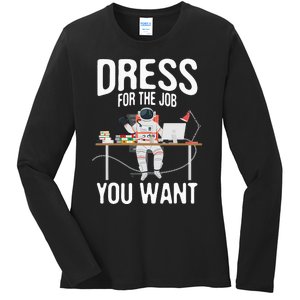 funny Dress For The Job You Want Astronaut place Ladies Long Sleeve Shirt