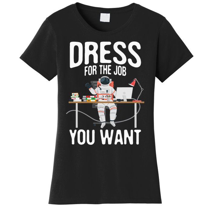 funny Dress For The Job You Want Astronaut place Women's T-Shirt