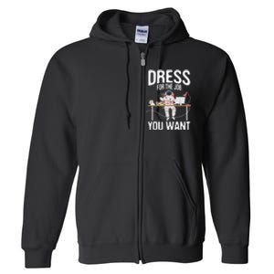 funny Dress For The Job You Want Astronaut place Full Zip Hoodie