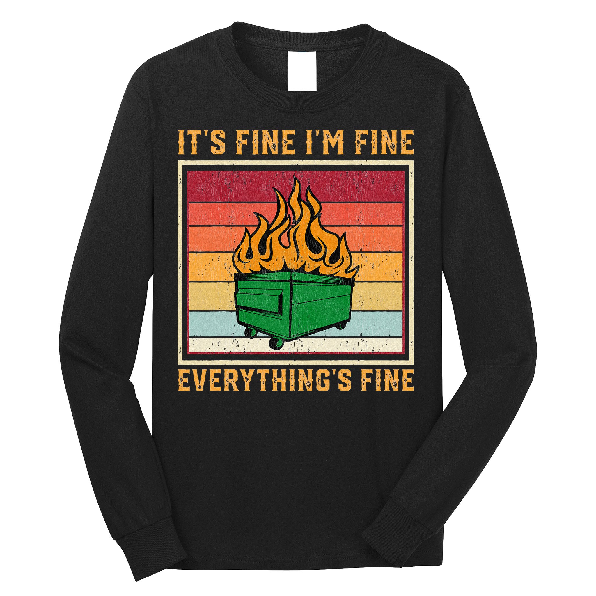 Funny Dumpster Fire It’s Fine I’m Fine Everything’s Long Sleeve Shirt