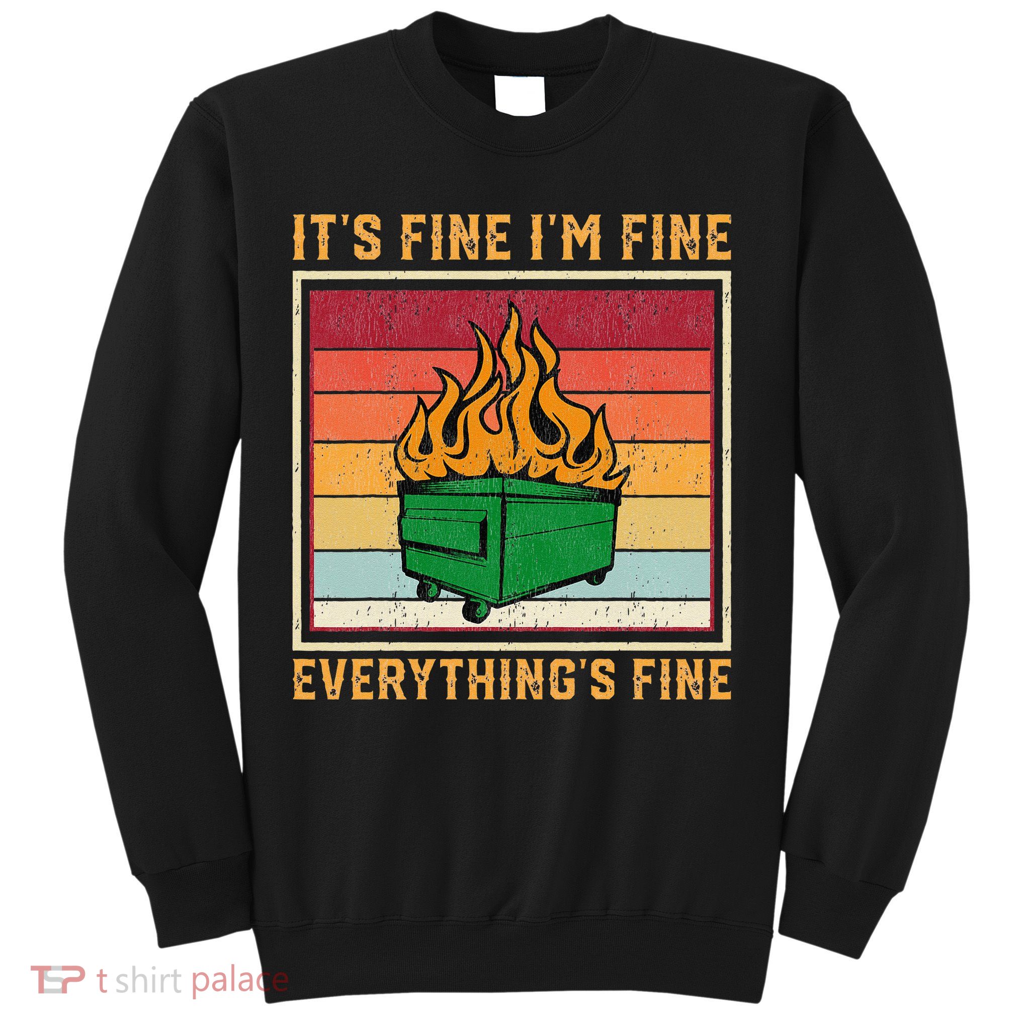 Funny Dumpster Fire It’s Fine I’m Fine Everything’s Sweatshirt