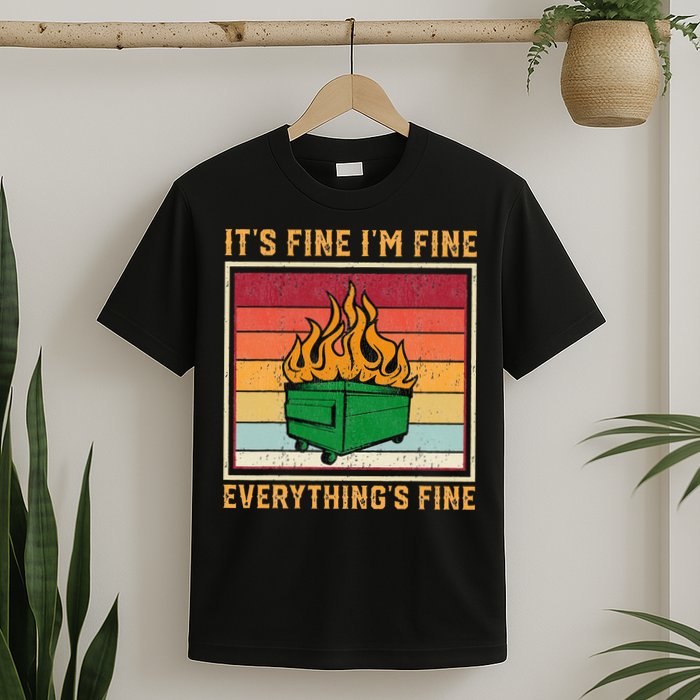 Funny Dumpster Fire It’s Fine I’m Fine Everything’s T-Shirt