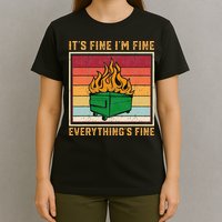 Funny Dumpster Fire It’s Fine I’m Fine Everything’s T-Shirt