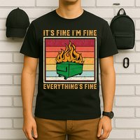 Funny Dumpster Fire It’s Fine I’m Fine Everything’s T-Shirt