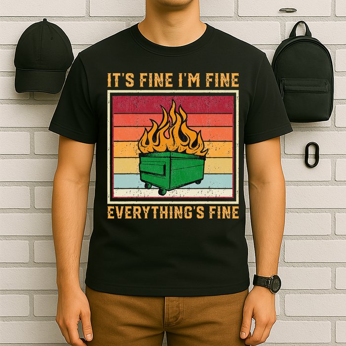 Funny Dumpster Fire It’s Fine I’m Fine Everything’s T-Shirt