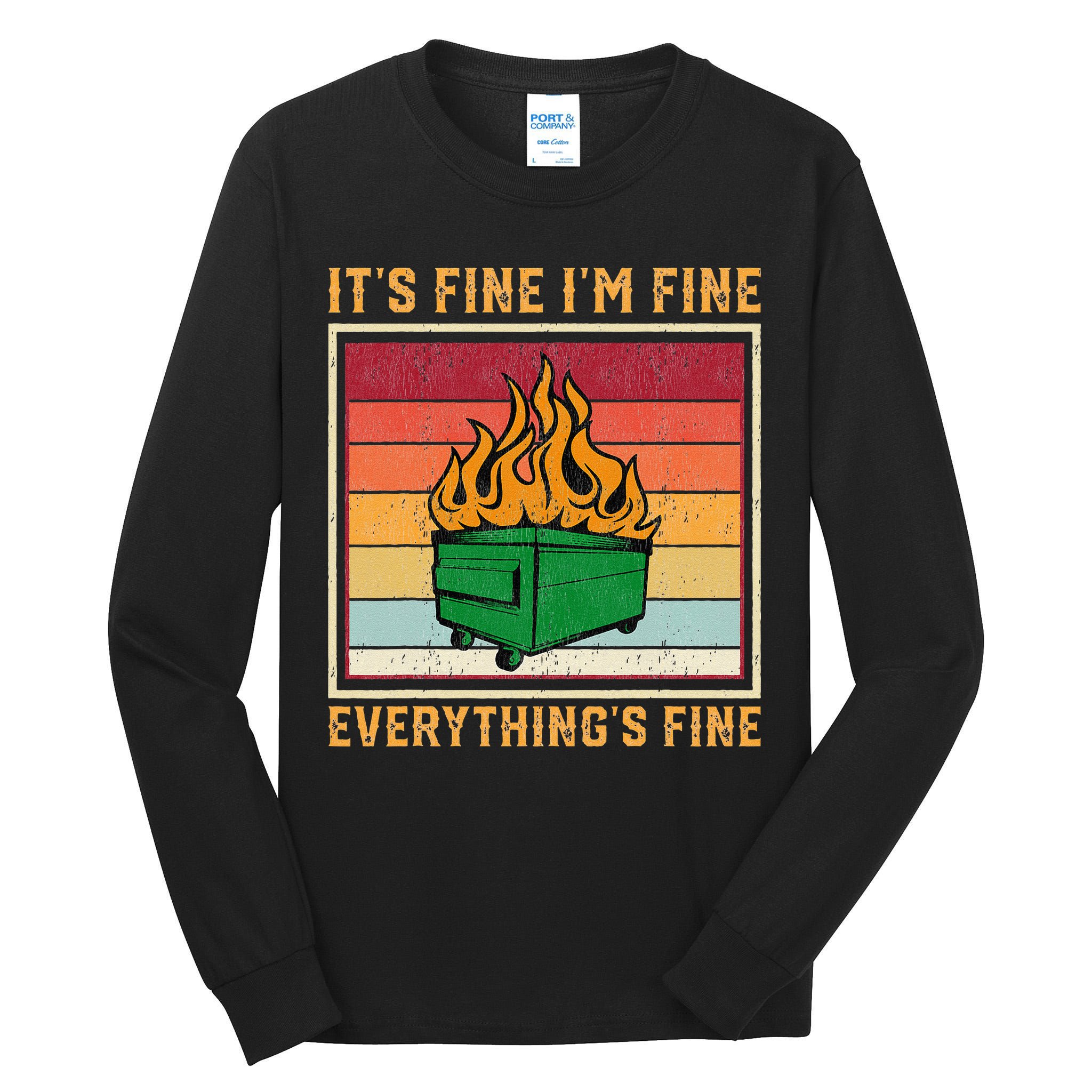Funny Dumpster Fire It’s Fine I’m Fine Everything’s Tall Long Sleeve T-Shirt