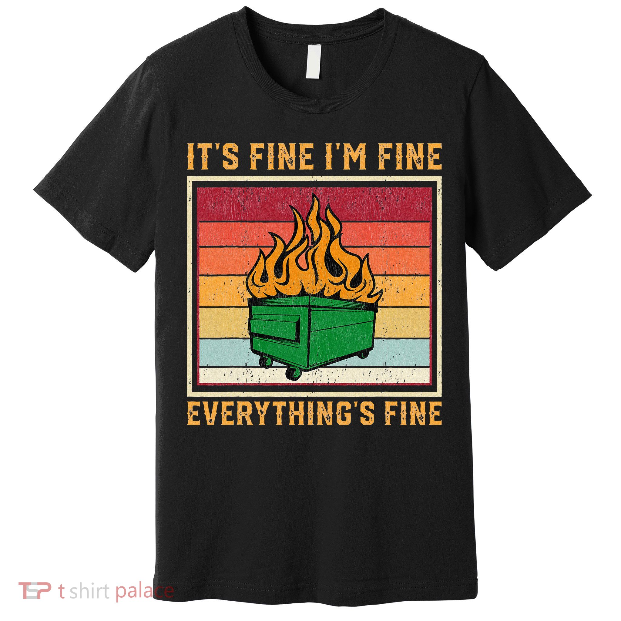 Funny Dumpster Fire It’s Fine I’m Fine Everything’s Premium T-Shirt