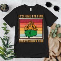 Funny Dumpster Fire It’s Fine I’m Fine Everything’s Premium T-Shirt