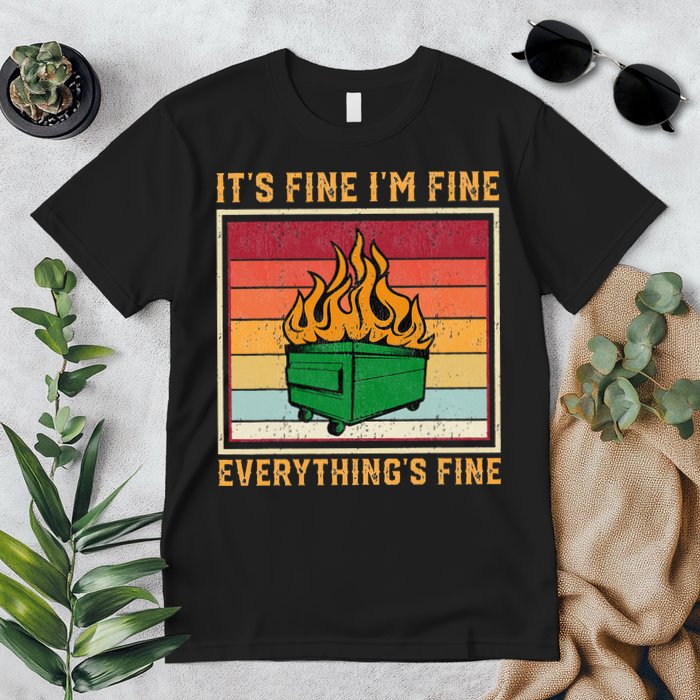 Funny Dumpster Fire It’s Fine I’m Fine Everything’s Premium T-Shirt