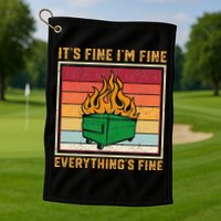 Funny Dumpster Fire It’s Fine I’m Fine Everything’s Golf Towel