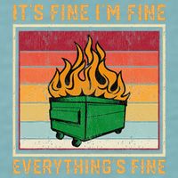 Funny Dumpster Fire It’s Fine I’m Fine Everything’s Sueded Cloud Jersey T-Shirt