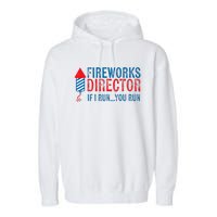 Fireworks Director Funny I Run 4th Of July Weathered Garment-Dyed Fleece Hoodie