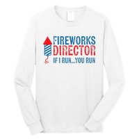 Fireworks Director Funny I Run 4th Of July Weathered Long Sleeve Shirt