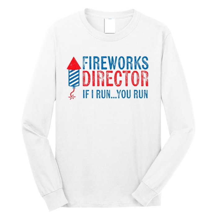 Fireworks Director Funny I Run 4th Of July Weathered Long Sleeve Shirt