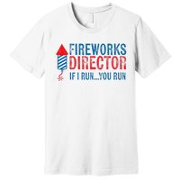 Fireworks Director Funny I Run 4th Of July Weathered Premium T-Shirt