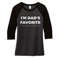 Funny Dads Favorite Son Daughter Im Dads Favorite Women's Tri-Blend 3/4-Sleeve Raglan Shirt