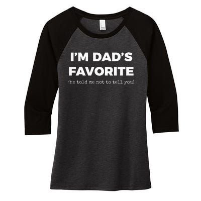 Funny Dads Favorite Son Daughter Im Dads Favorite Women's Tri-Blend 3/4-Sleeve Raglan Shirt