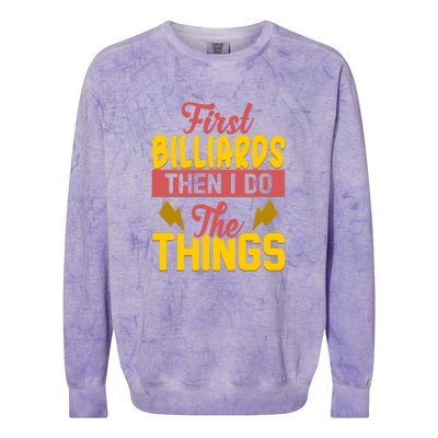 Father's Day First Billiards Then I Do The Things Gift For Dad Colorblast Crewneck Sweatshirt