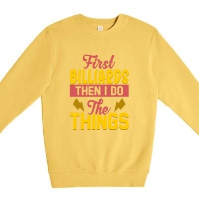 Father's Day First Billiards Then I Do The Things Gift For Dad Premium Crewneck Sweatshirt