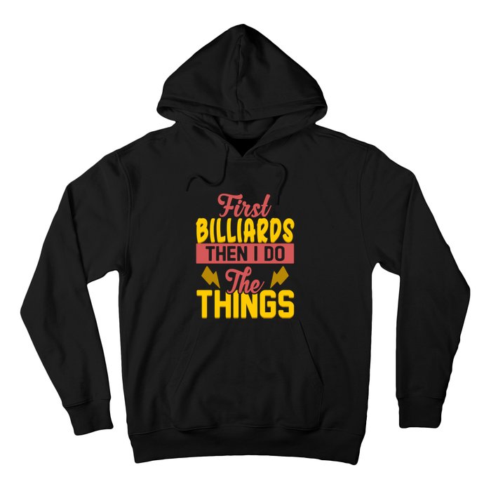 Father's Day First Billiards Then I Do The Things Gift For Dad Hoodie