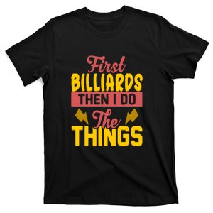 Father's Day First Billiards Then I Do The Things Gift For Dad T-Shirt