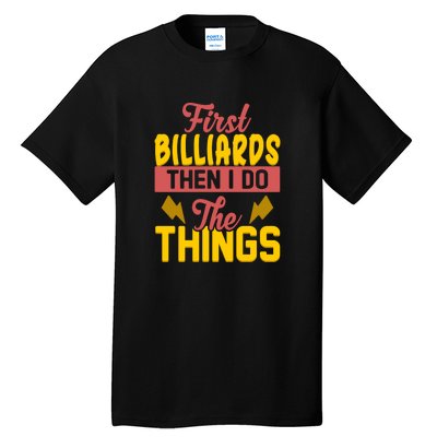 Father's Day First Billiards Then I Do The Things Gift For Dad Tall T-Shirt