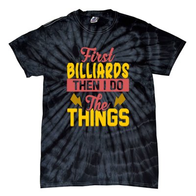 Father's Day First Billiards Then I Do The Things Gift For Dad Tie-Dye T-Shirt