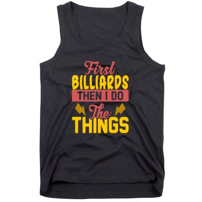 Father's Day First Billiards Then I Do The Things Gift For Dad Tank Top