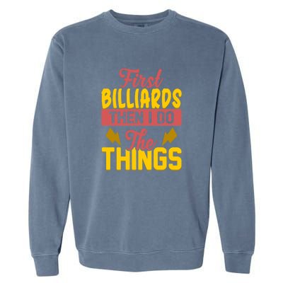 Father's Day First Billiards Then I Do The Things Gift For Dad Garment-Dyed Sweatshirt