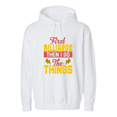 Father's Day First Billiards Then I Do The Things Gift For Dad Garment-Dyed Fleece Hoodie