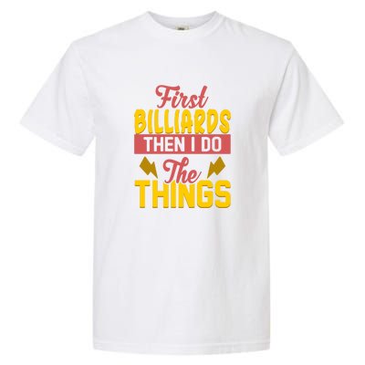 Father's Day First Billiards Then I Do The Things Gift For Dad Garment-Dyed Heavyweight T-Shirt