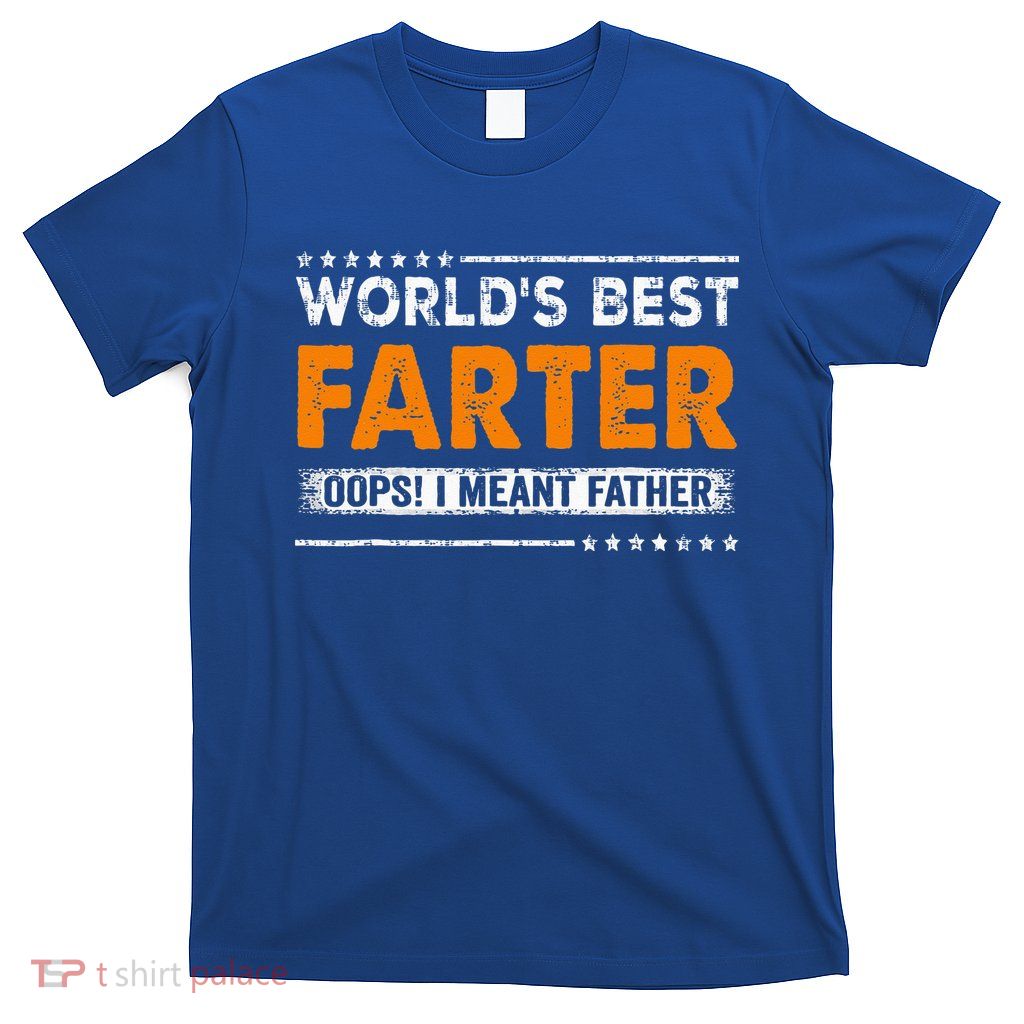 Fathers Day Funny Worlds Best Farter I Mean Father T-Shirt