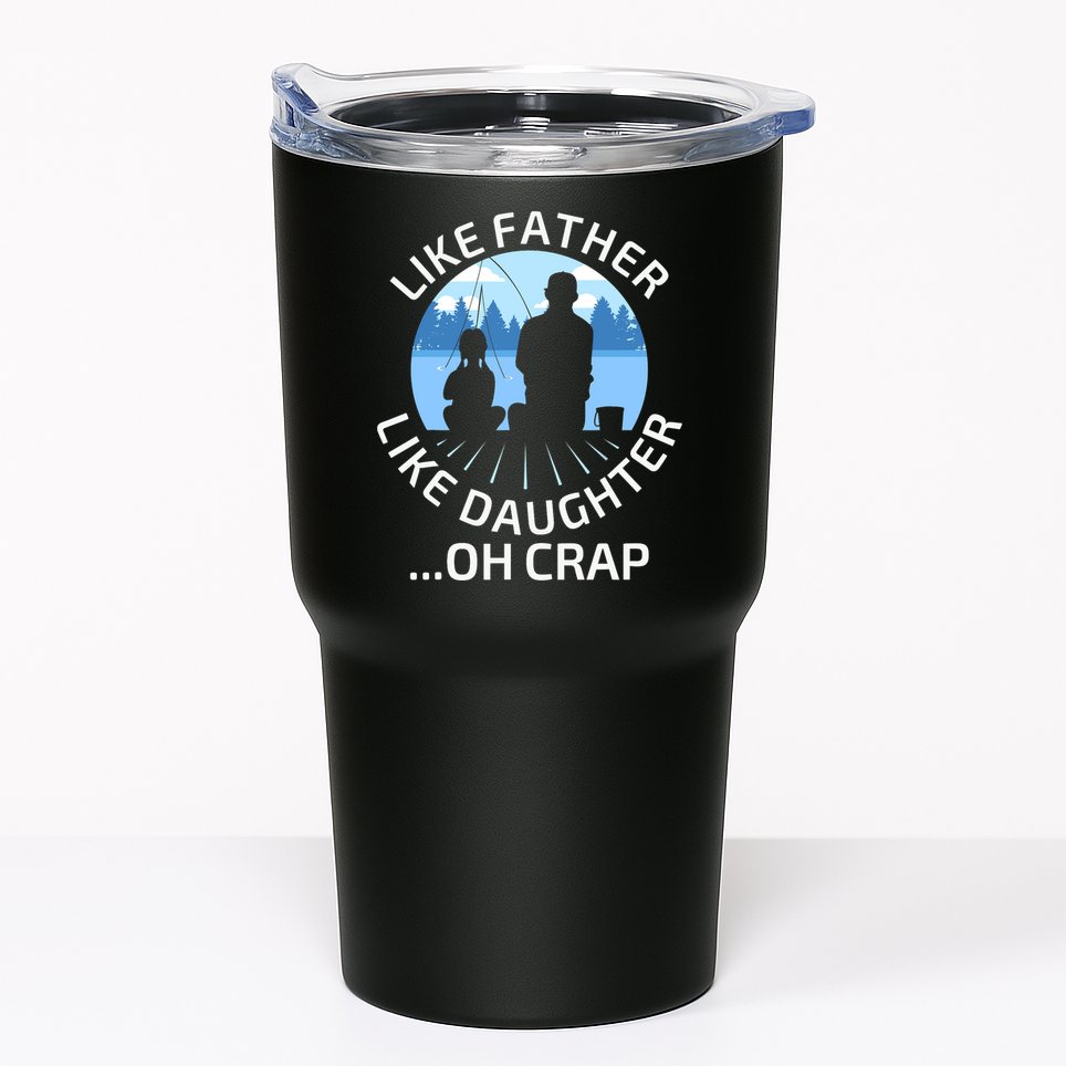Fathers Day Fishing Father Like Father Like Daughter Oh Crap Tumbler