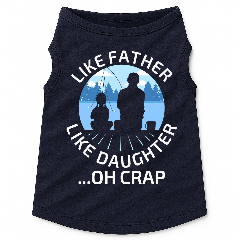 Fathers Day Fishing Father Like Father Like Daughter Oh Crap Doggie Tank