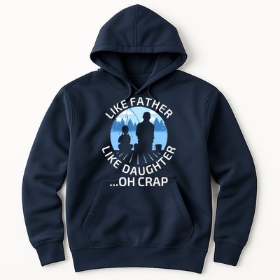 Fathers Day Fishing Father Like Father Like Daughter Oh Crap Hoodie