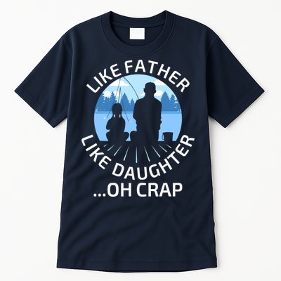Fathers Day Fishing Father Like Father Like Daughter Oh Crap Tall T-Shirt