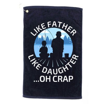 Fathers Day Fishing Father Like Father Like Daughter Oh Crap Golf Towel